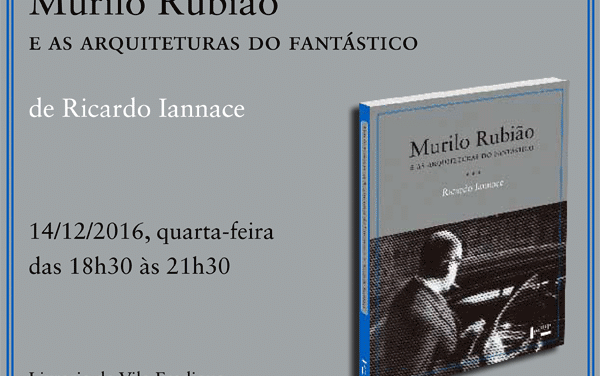 Ricardo Iannace lança Murilo Rubião e as arquiteturas do fantástico