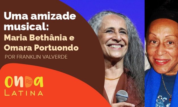 Canal Onda Latina apresenta a amizade musical entre Maria Bethânia e Omara Portuondo